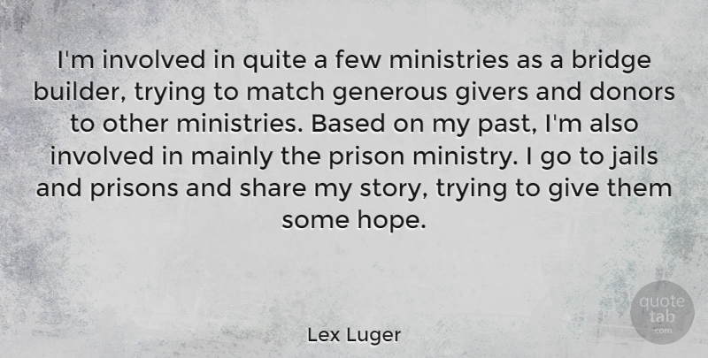 Lex Luger Quote About Based, Donors, Few, Generous, Givers: Im Involved In Quite A...