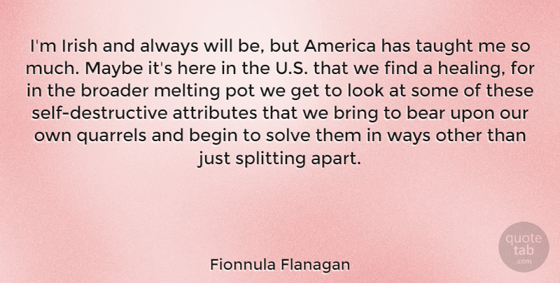 Fionnula Flanagan Quote About America, Attributes, Bear, Begin, Bring: Im Irish And Always Will...