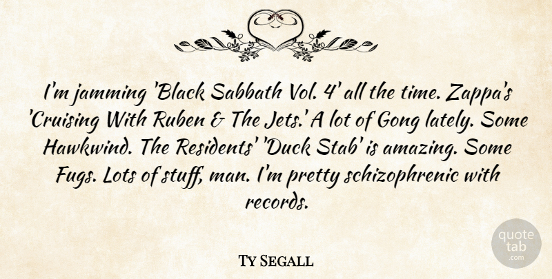 Ty Segall Quote About Amazing, Jamming, Lots, Sabbath, Time: Im Jamming Black Sabbath Vol...