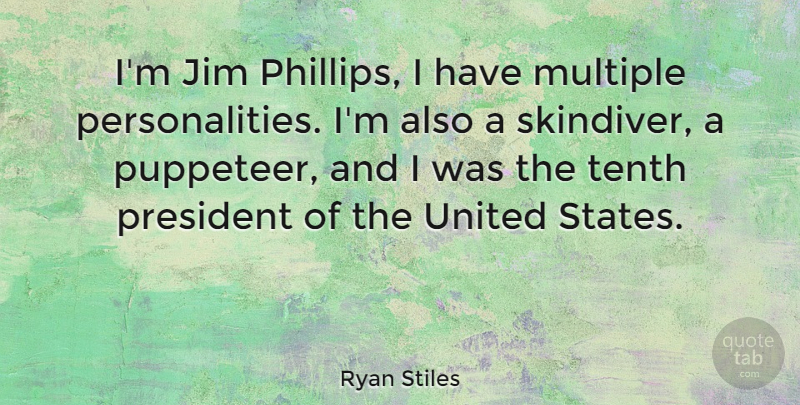 Ryan Stiles Quote About Personality, President, United States: Im Jim Phillips I Have...