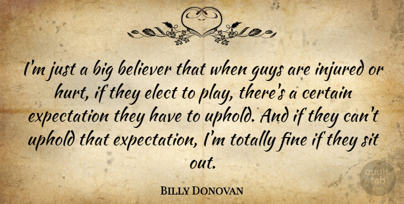 Billy Donovan Quote About Believer, Certain, Elect, Expectation, Fine: Im Just A Big Believer...