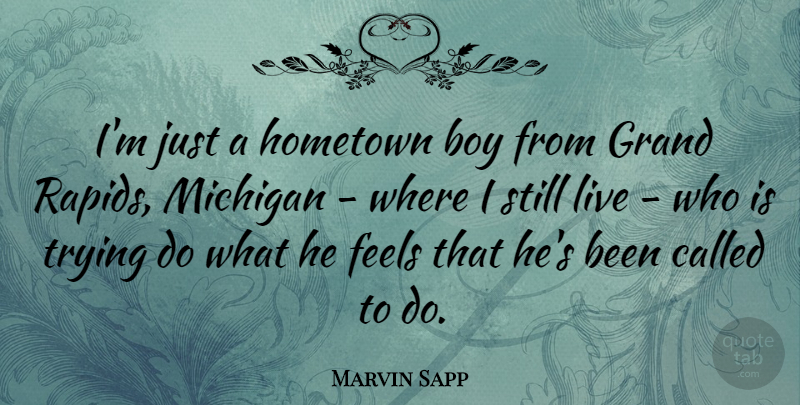 Marvin Sapp Quote About Feels, Grand, Trying: Im Just A Hometown Boy...