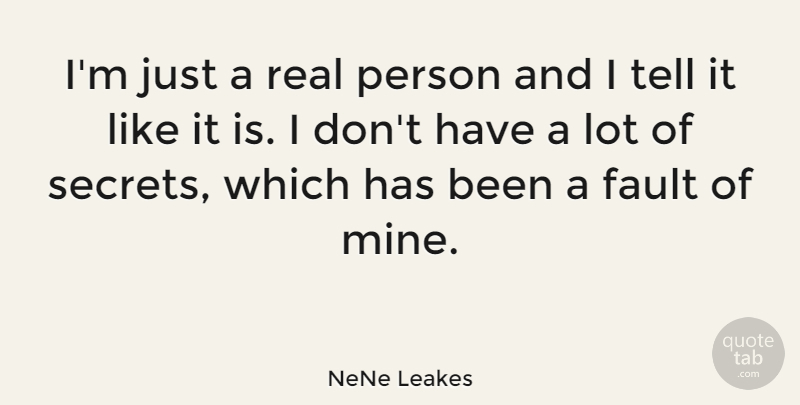NeNe Leakes Quote About Real, Secret, Faults: Im Just A Real Person...