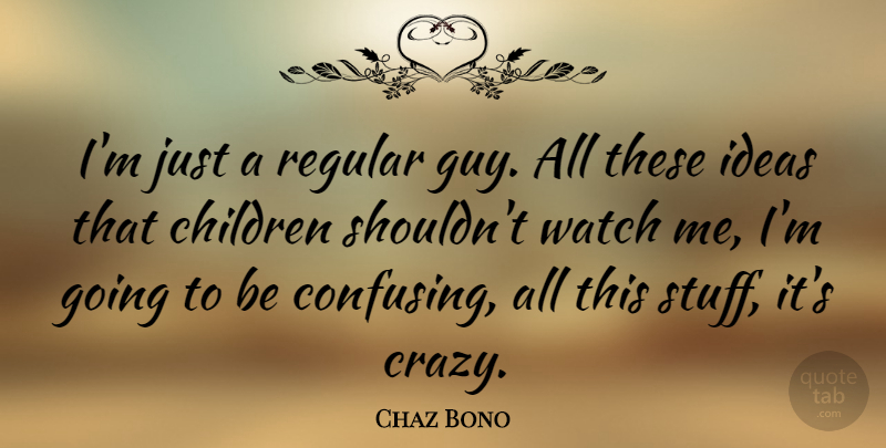 Chaz Bono Quote About Children, Regular, Watch: Im Just A Regular Guy...