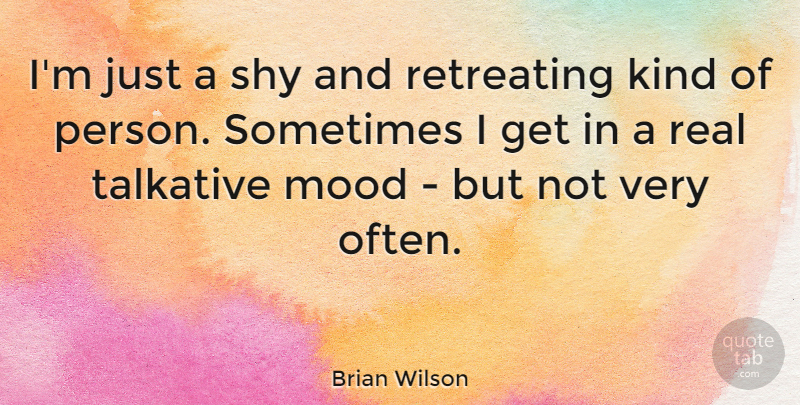 Brian Wilson Quote About Real, Shy, Kind: Im Just A Shy And...