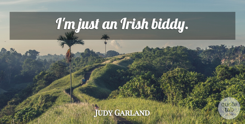 Judy Garland Quote About undefined: Im Just An Irish Biddy...