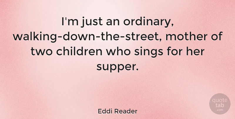 Eddi Reader Quote About Children, Sings: Im Just An Ordinary Walking...