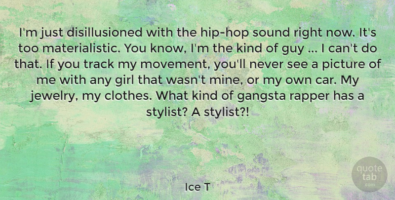 Ice T Quote About Girl, Gangsta, Rapper: Im Just Disillusioned With The...