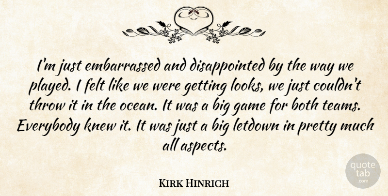 Kirk Hinrich Quote About Both, Everybody, Felt, Game, Knew: Im Just Embarrassed And Disappointed...