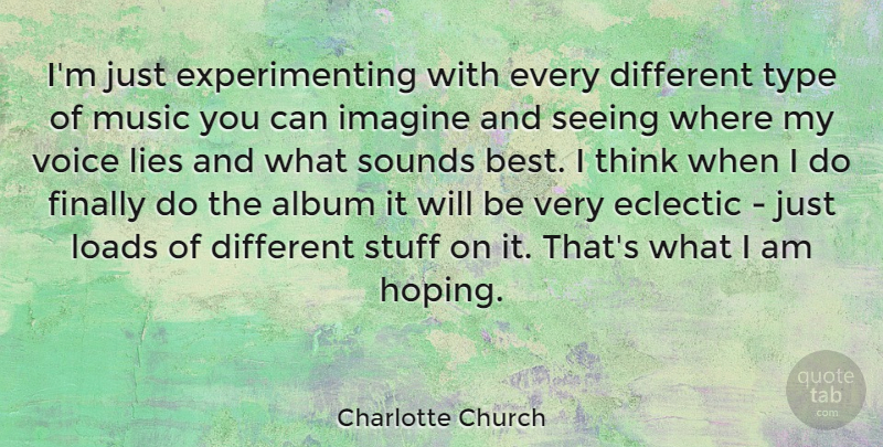 Charlotte Church Quote About Lying, Thinking, Voice: Im Just Experimenting With Every...