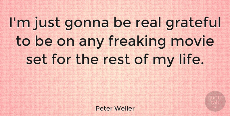 Peter Weller Quote About Real, Grateful, Being Real: Im Just Gonna Be Real...