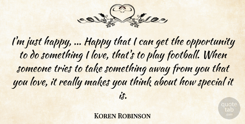Koren Robinson Quote About Happy, Opportunity, Special, Tries: Im Just Happy Happy That...