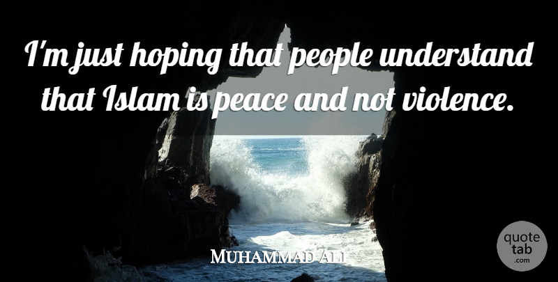 Muhammad Ali Quote About People, Islam, Violence: Im Just Hoping That People...