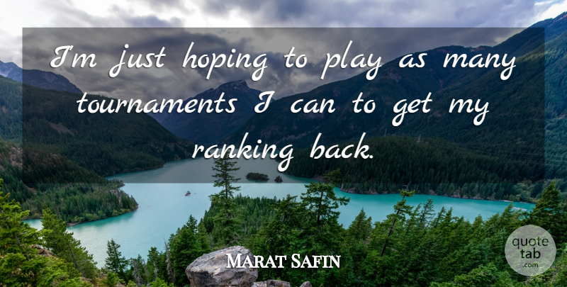Marat Safin Quote About Hoping: Im Just Hoping To Play...