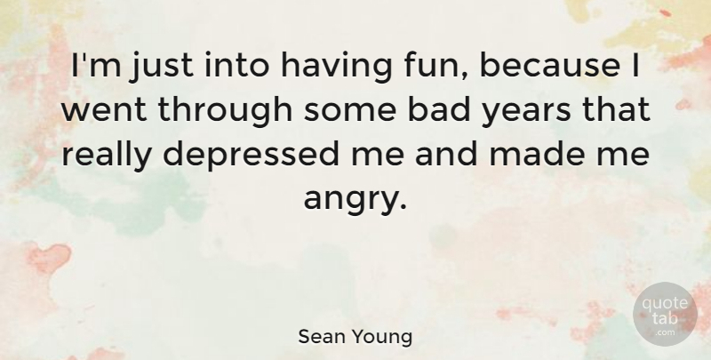 Sean Young Quote About Fun, Years, Made: Im Just Into Having Fun...