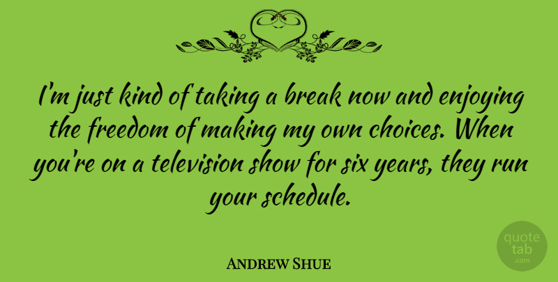 Andrew Shue Quote About Running, Years, Choices: Im Just Kind Of Taking...