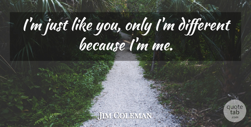 Jim Coleman Quote About American Athlete: Im Just Like You Only...