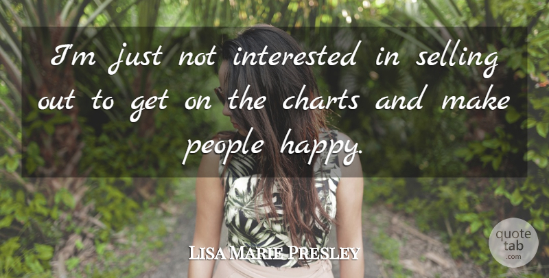 Lisa Marie Presley Quote About People, Selling, Not Interested: Im Just Not Interested In...