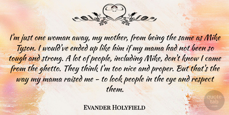 Evander Holyfield Quote About Mother, Strong, Nice: Im Just One Woman Away...