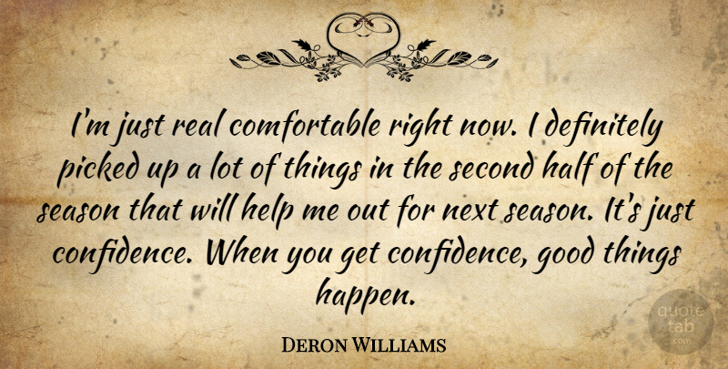 Deron Williams Quote About Definitely, Good, Half, Help, Next: Im Just Real Comfortable Right...