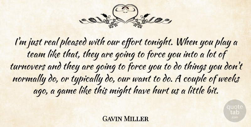 Gavin Miller Quote About Couple, Effort, Force, Game, Hurt: Im Just Real Pleased With...