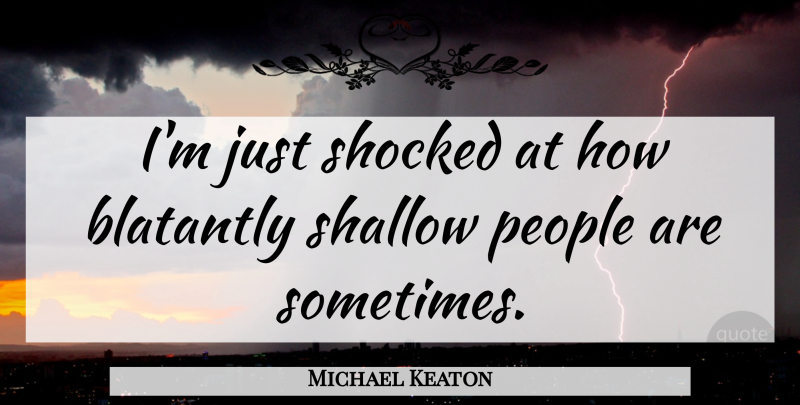 Michael Keaton Quote About People: Im Just Shocked At How...