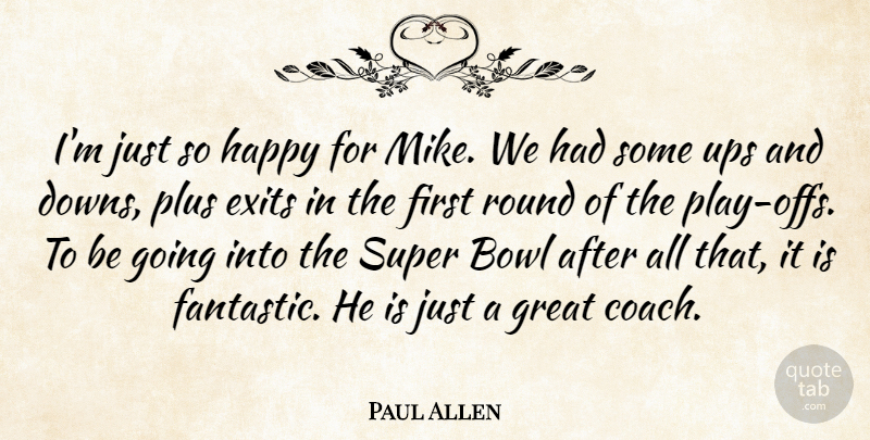 Paul Allen Quote About Bowl, Great, Happy, Plus, Round: Im Just So Happy For...