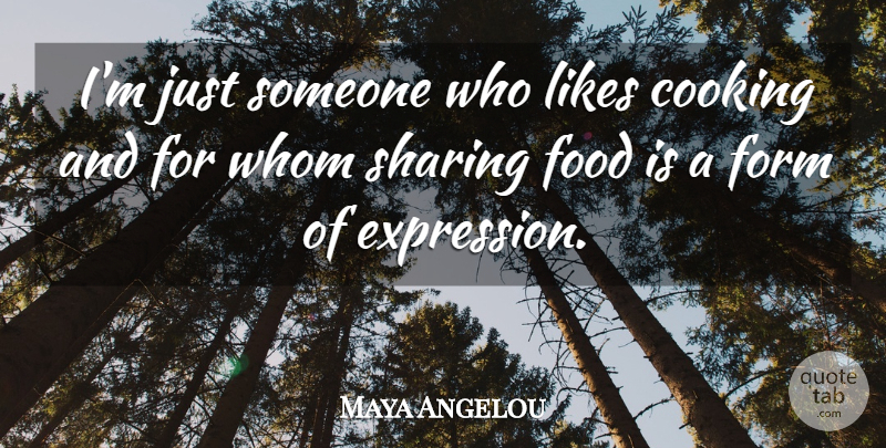 Maya Angelou Quote About Expression, Cooking, Likes: Im Just Someone Who Likes...