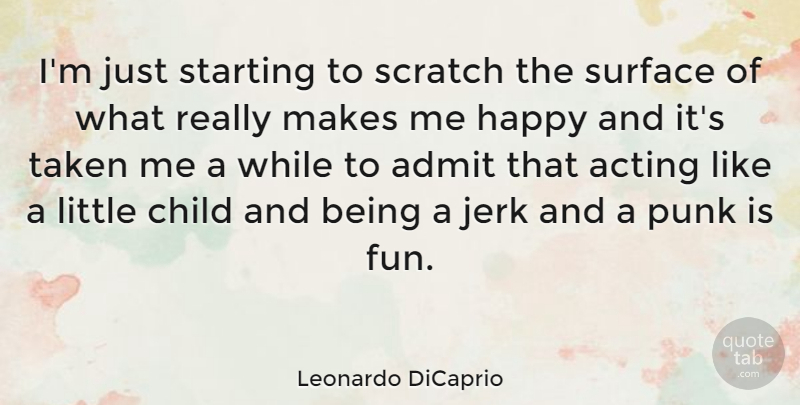 Leonardo DiCaprio Quote About Being Happy, Children, Fun: Im Just Starting To Scratch...