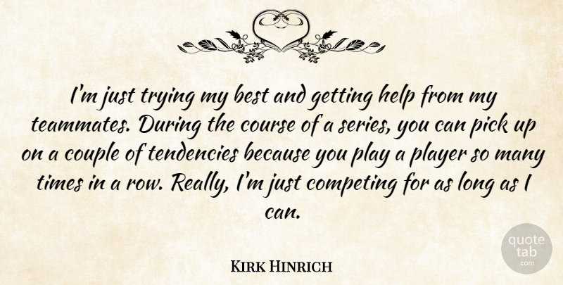 Kirk Hinrich Quote About Best, Competing, Couple, Course, Help: Im Just Trying My Best...