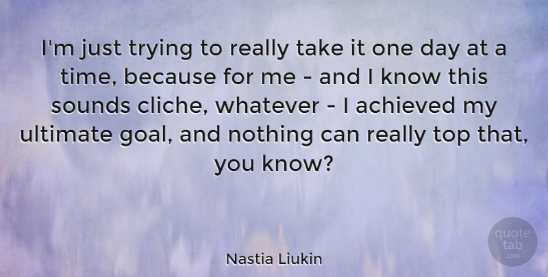 Nastia Liukin Quote About Goal, Trying, One Day: Im Just Trying To Really...