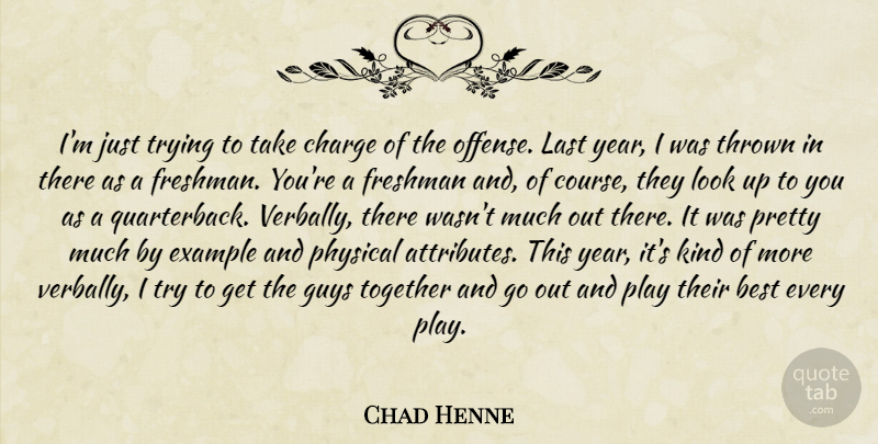 Chad Henne Quote About Best, Charge, Example, Freshman, Guys: Im Just Trying To Take...