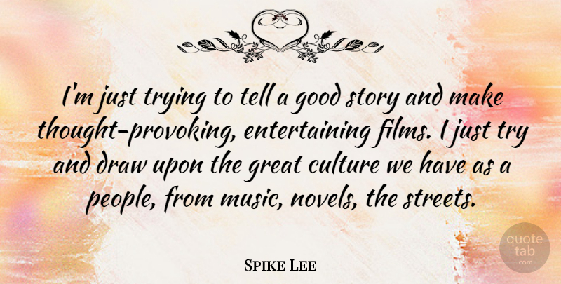 Spike Lee Quote About Thought Provoking, People, Trying: Im Just Trying To Tell...
