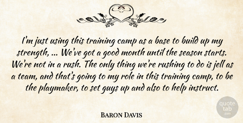 Baron Davis Quote About Base, Build, Camp, Good, Guys: Im Just Using This Training...