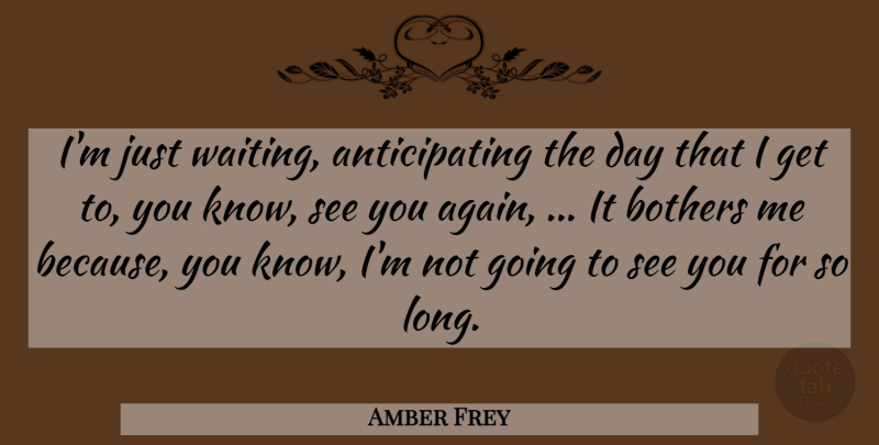 Amber Frey Quote About Bothers: Im Just Waiting Anticipating The...