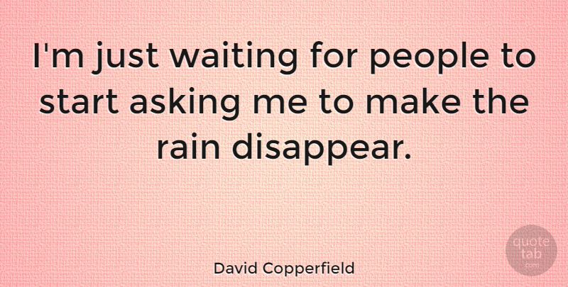 David Copperfield Quote About Rain, People, Waiting: Im Just Waiting For People...