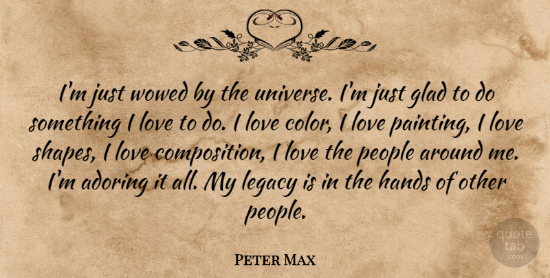 Peter Max Quote About Hands, Color, People: Im Just Wowed By The...