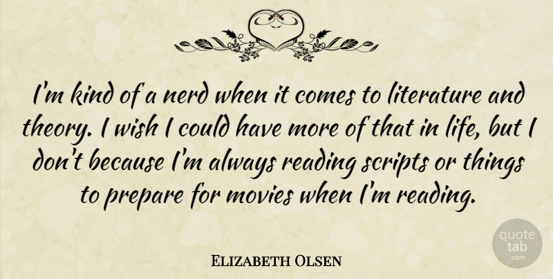 Elizabeth Olsen Quote About Reading, Nerd, Wish: Im Kind Of A Nerd...