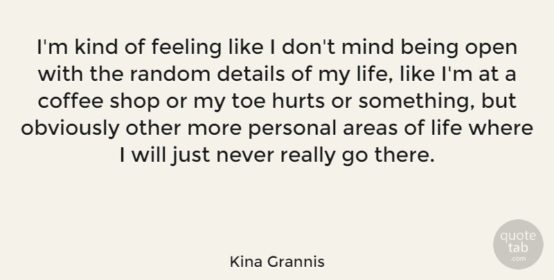 Kina Grannis Quote About Hurt, Coffee, Feelings: Im Kind Of Feeling Like...