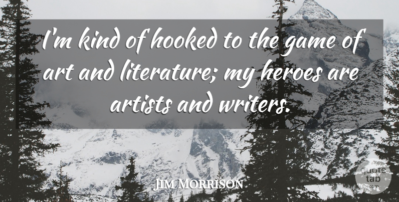Jim Morrison Quote About Art, Hero, Games: Im Kind Of Hooked To...