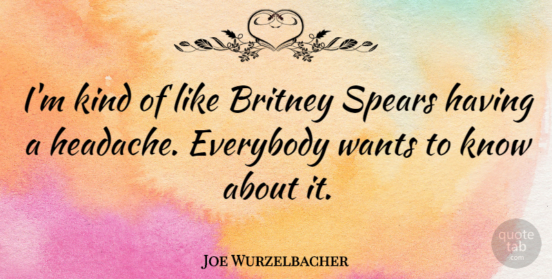 Joe Wurzelbacher Quote About Britney, Everybody: Im Kind Of Like Britney...
