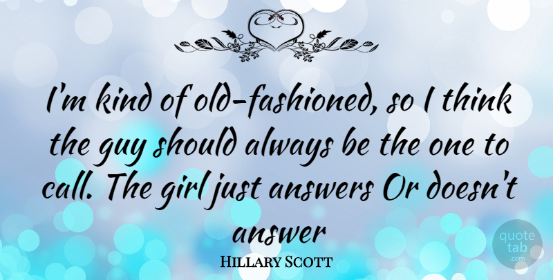 Hillary Scott Quote About Girl, Thinking, Guy: Im Kind Of Old Fashioned...