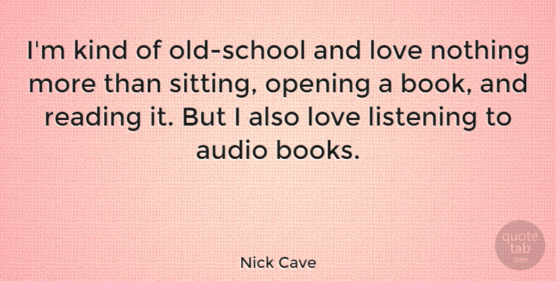 Nick Cave Quote About Book, Reading, School: Im Kind Of Old School...