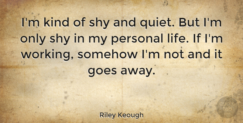 Riley Keough Quote About Shy, Kind, Quiet: Im Kind Of Shy And...