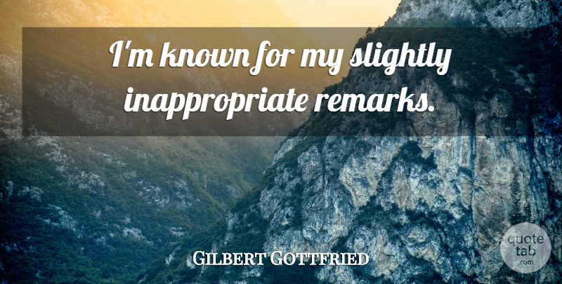 Gilbert Gottfried Quote About Inappropriate, Known, Remarks: Im Known For My Slightly...