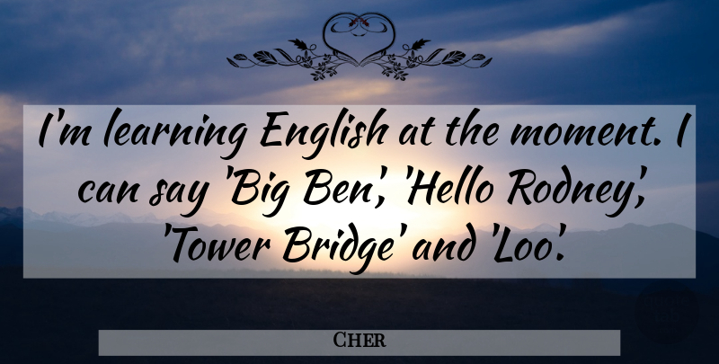Cher Quote About Bridges, Towers, Hello: Im Learning English At The...