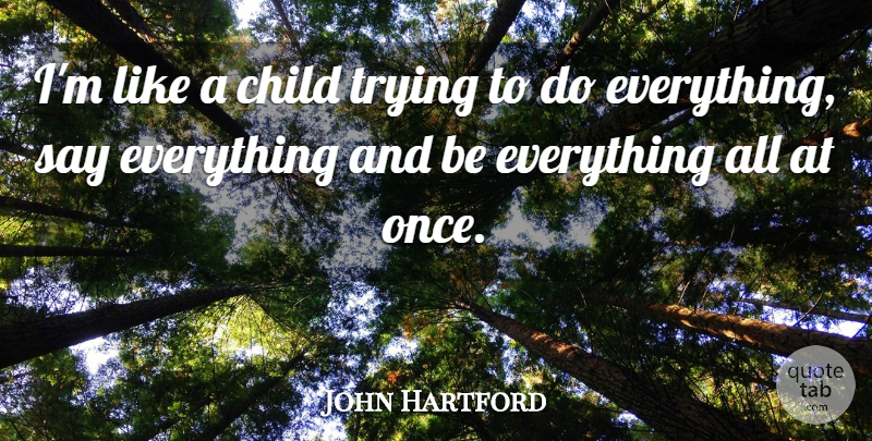 John Hartford Quote About Children, Trying: Im Like A Child Trying...