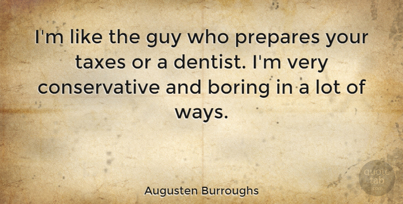 Augusten Burroughs Quote About Guy, Way, Conservative: Im Like The Guy Who...