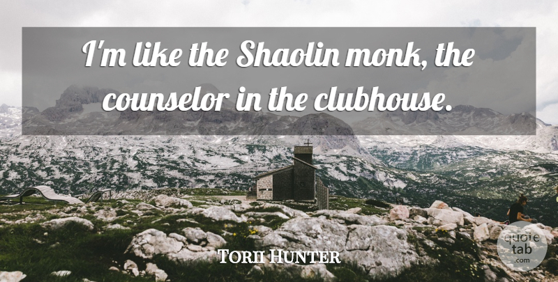 Torii Hunter Quote About undefined: Im Like The Shaolin Monk...