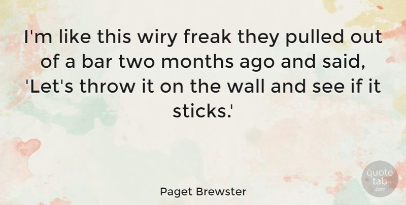 Paget Brewster Quote About Wall, Two, Bars: Im Like This Wiry Freak...